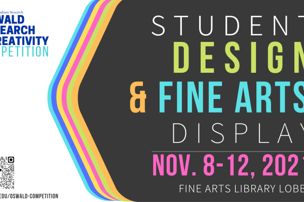 Oswald Student Design and Fine Arts Display November 8 - 12, 2021