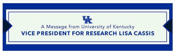 A message from the University of Kentucky Vice President for Research Lisa Cassis